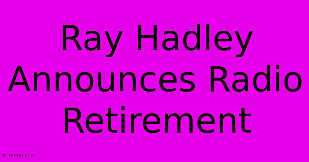 Ray Hadley Announces Radio Retirement