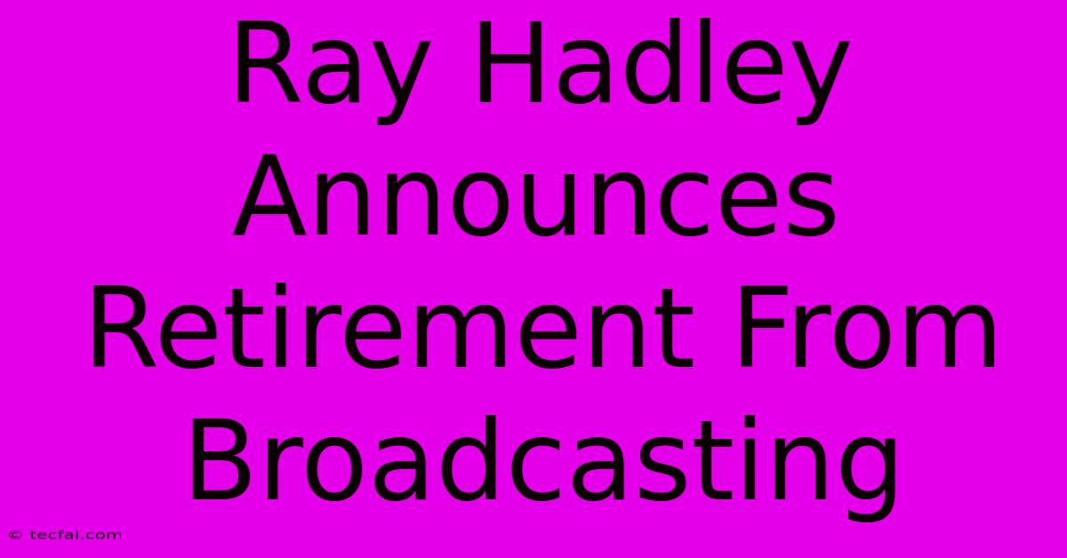 Ray Hadley Announces Retirement From Broadcasting