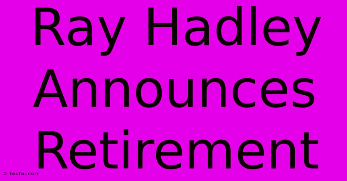 Ray Hadley Announces Retirement 