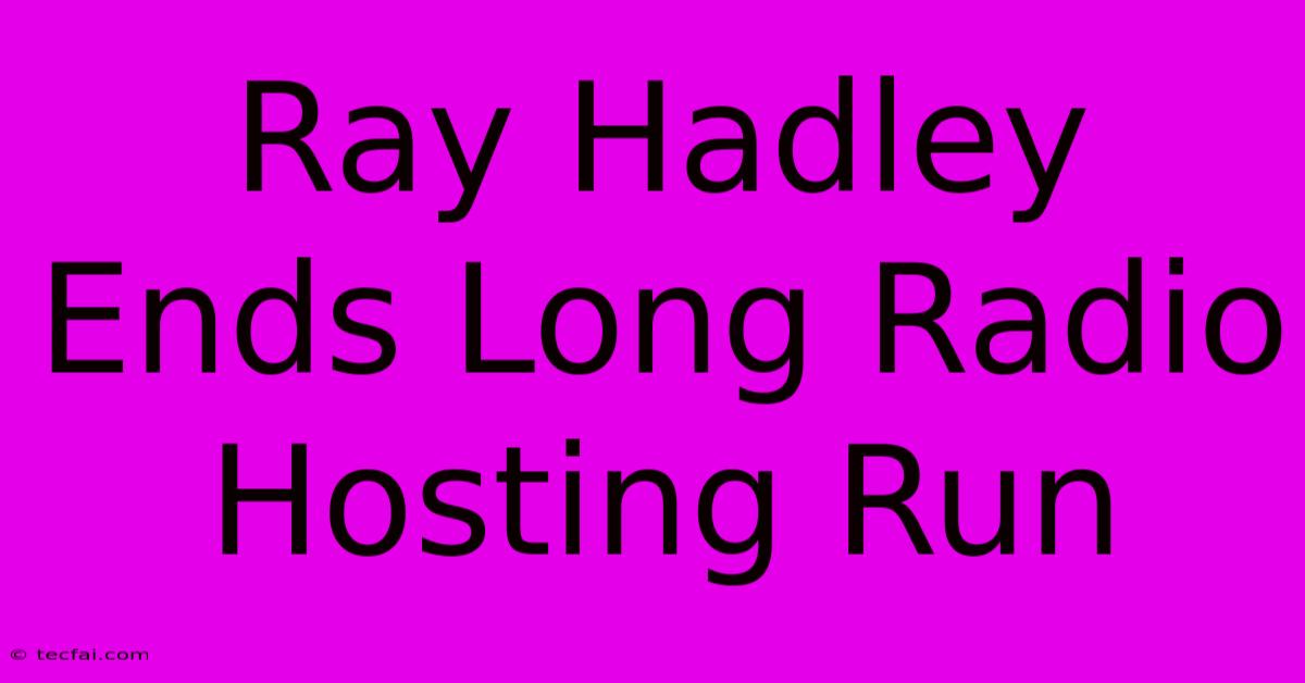 Ray Hadley Ends Long Radio Hosting Run