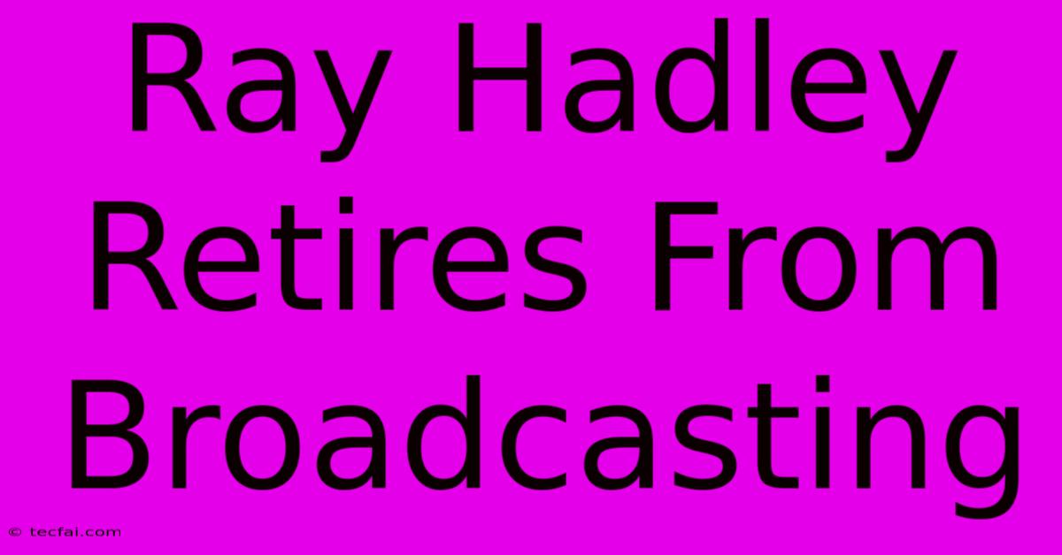 Ray Hadley Retires From Broadcasting 