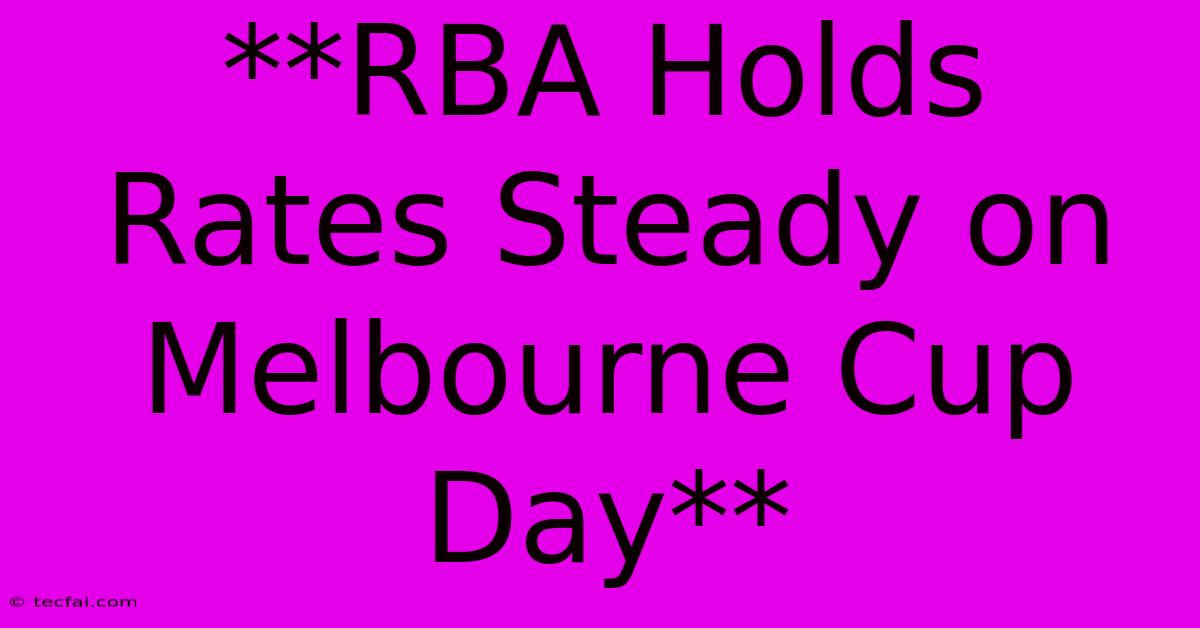 **RBA Holds Rates Steady On Melbourne Cup Day** 