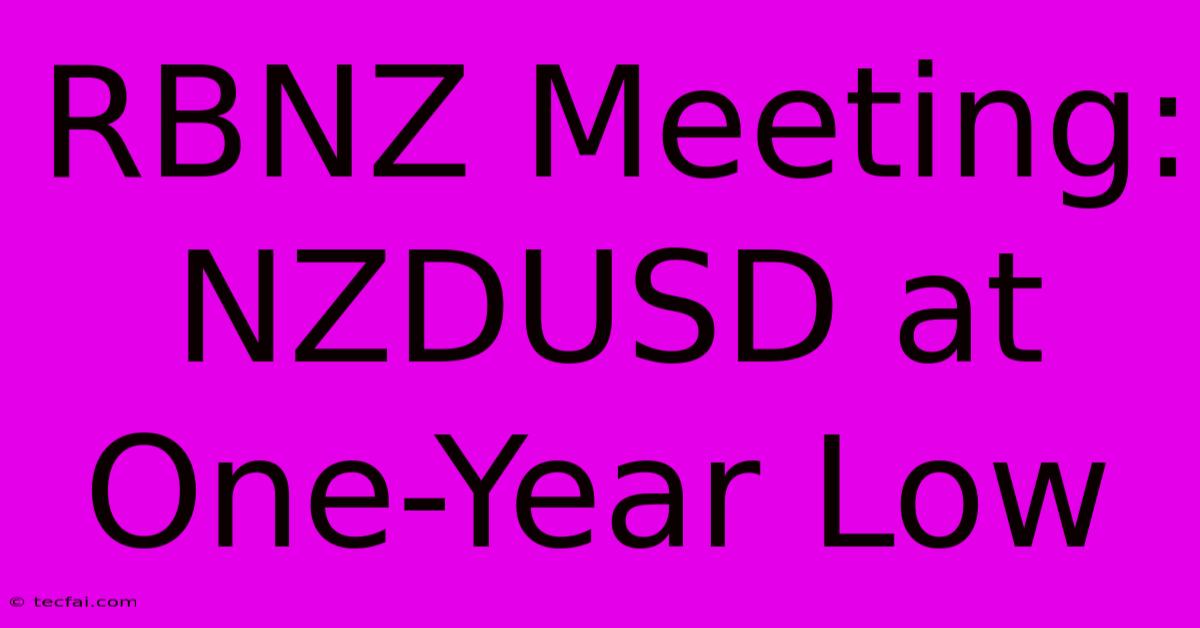 RBNZ Meeting: NZDUSD At One-Year Low