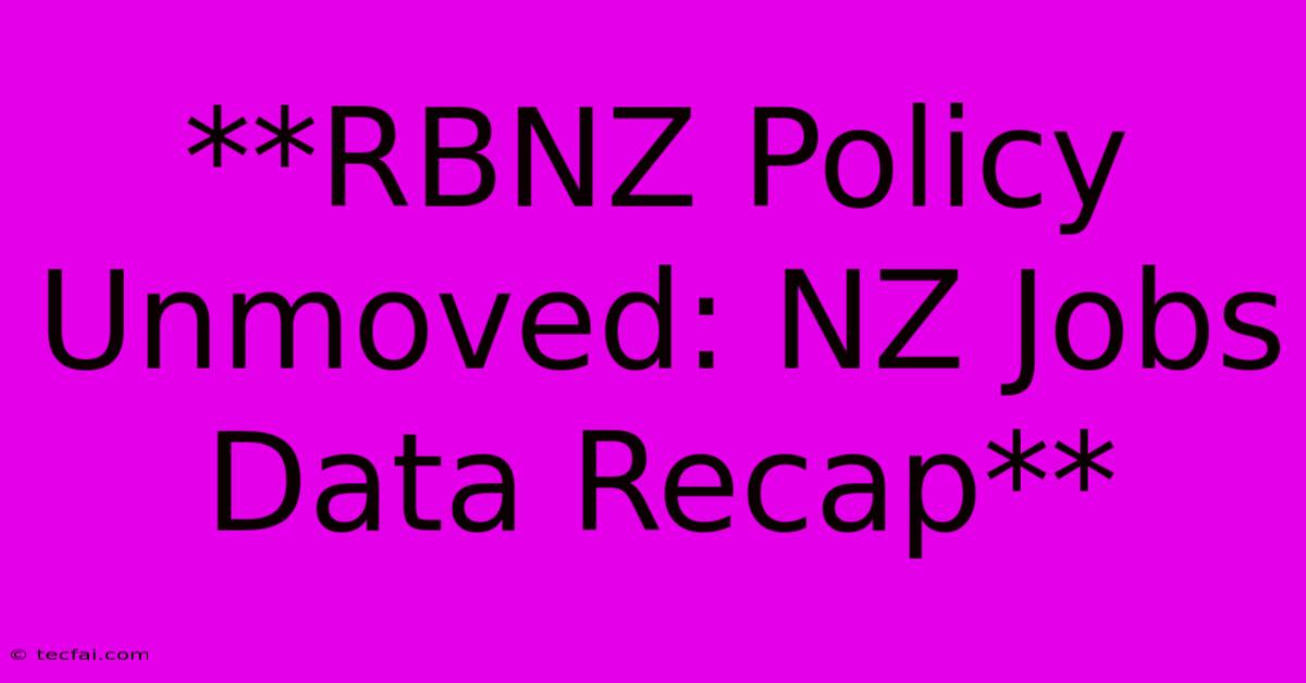 **RBNZ Policy Unmoved: NZ Jobs Data Recap** 