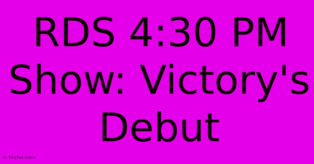 RDS 4:30 PM Show: Victory's Debut