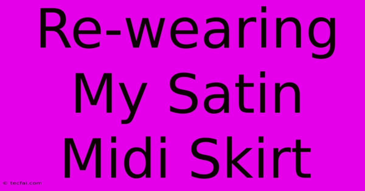 Re-wearing My Satin Midi Skirt