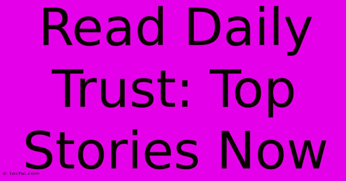 Read Daily Trust: Top Stories Now