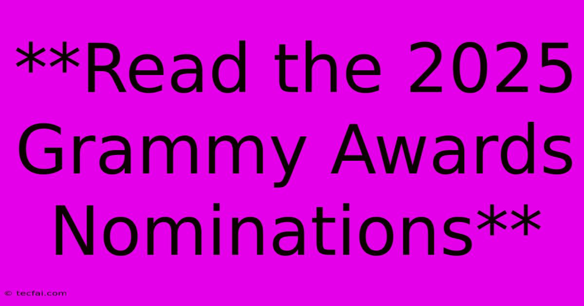 **Read The 2025 Grammy Awards Nominations** 