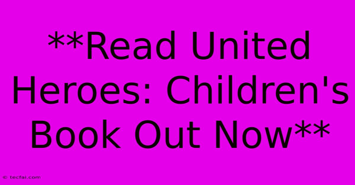 **Read United Heroes: Children's Book Out Now**