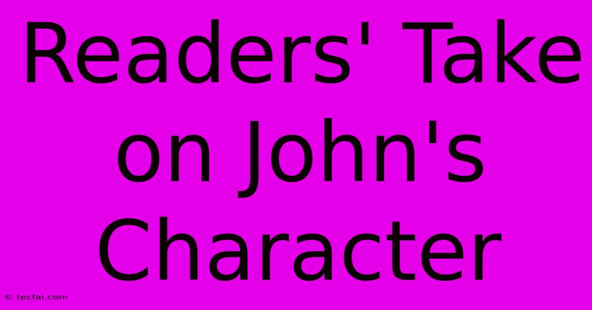 Readers' Take On John's Character