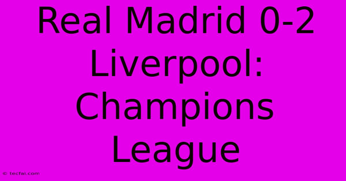 Real Madrid 0-2 Liverpool: Champions League