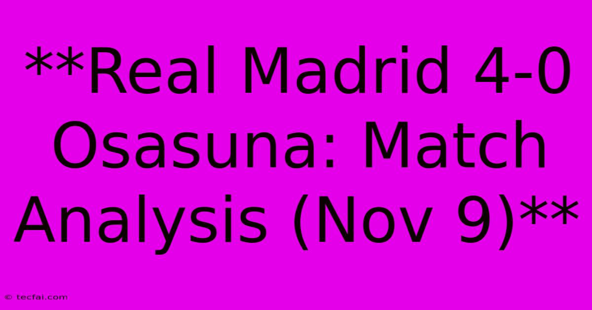 **Real Madrid 4-0 Osasuna: Match Analysis (Nov 9)**