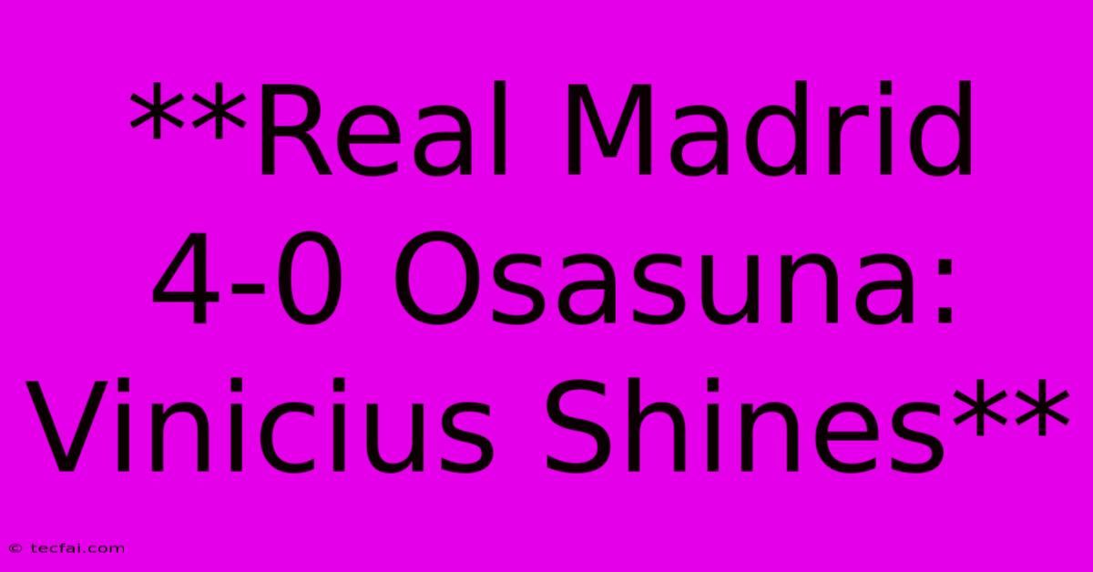 **Real Madrid 4-0 Osasuna: Vinicius Shines**