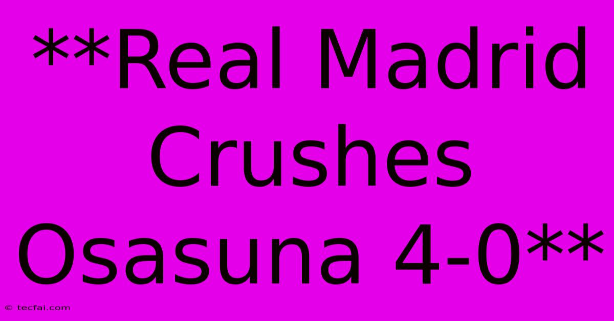 **Real Madrid Crushes Osasuna 4-0**