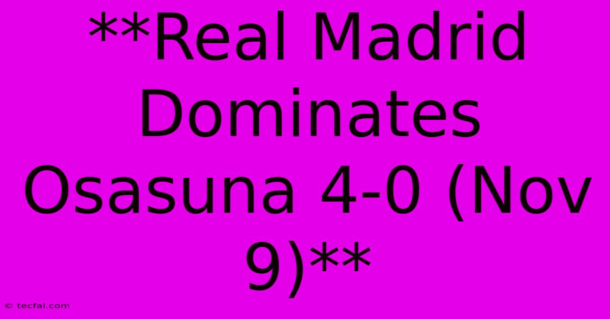 **Real Madrid Dominates Osasuna 4-0 (Nov 9)**