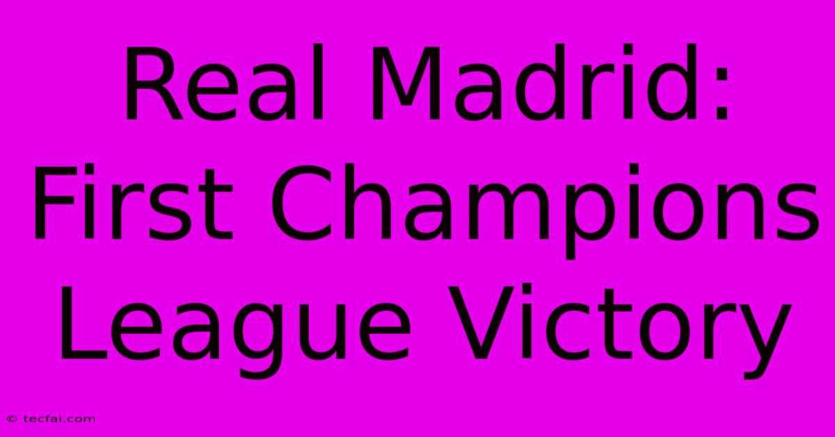 Real Madrid: First Champions League Victory