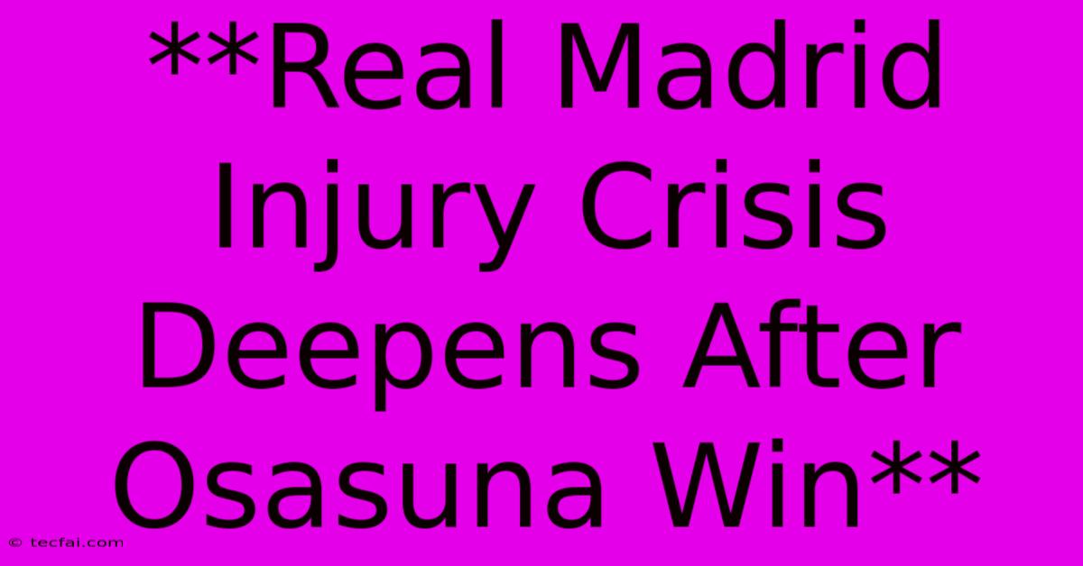 **Real Madrid Injury Crisis Deepens After Osasuna Win**