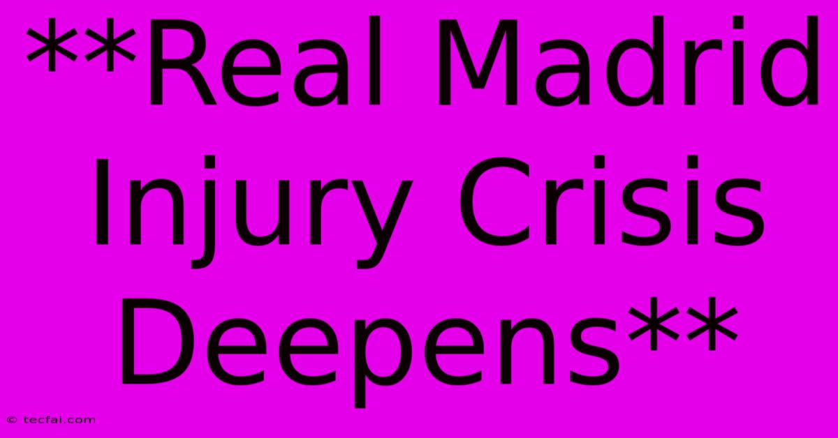 **Real Madrid Injury Crisis Deepens**