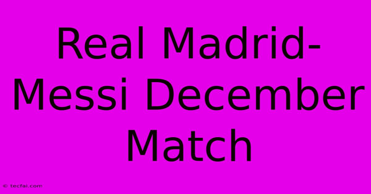 Real Madrid-Messi December Match