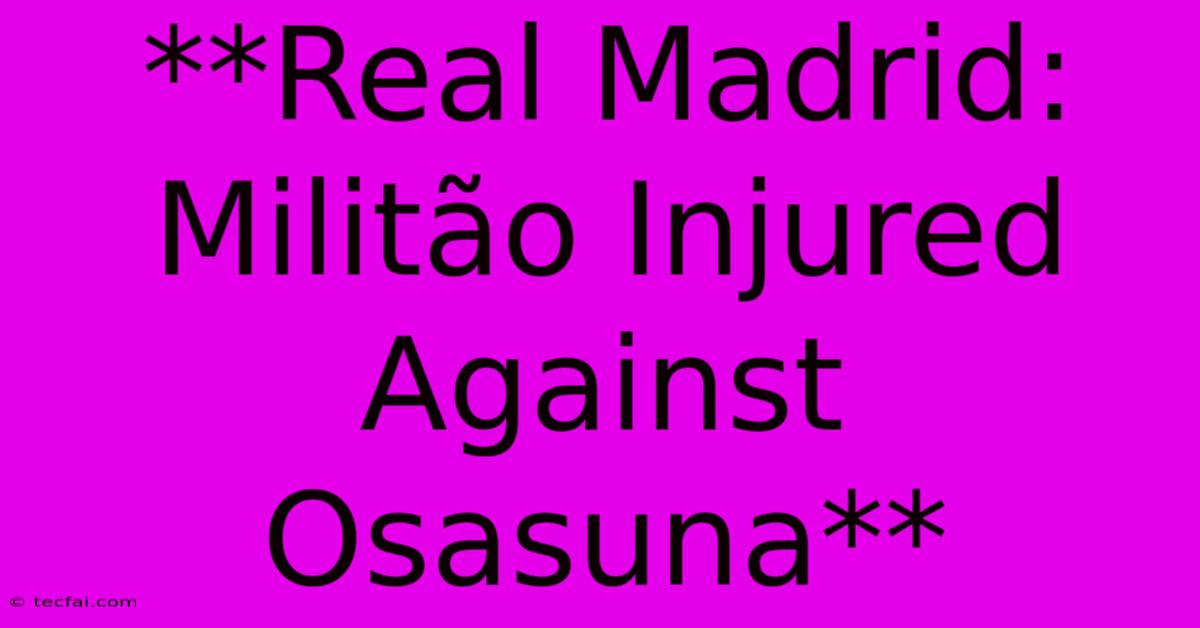 **Real Madrid: Militão Injured Against Osasuna** 