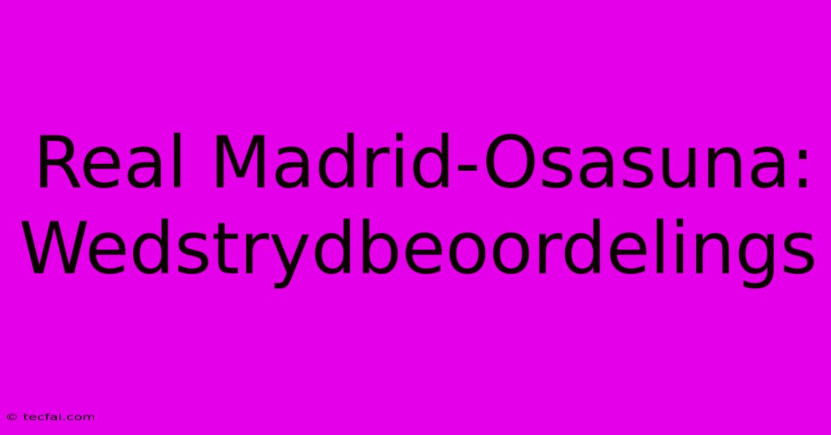 Real Madrid-Osasuna: Wedstrydbeoordelings