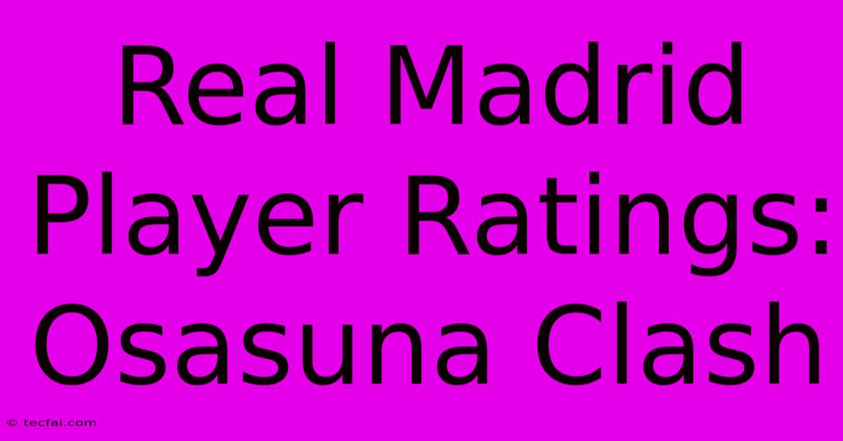 Real Madrid Player Ratings: Osasuna Clash