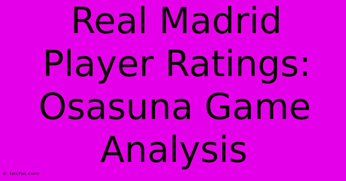 Real Madrid Player Ratings: Osasuna Game Analysis 