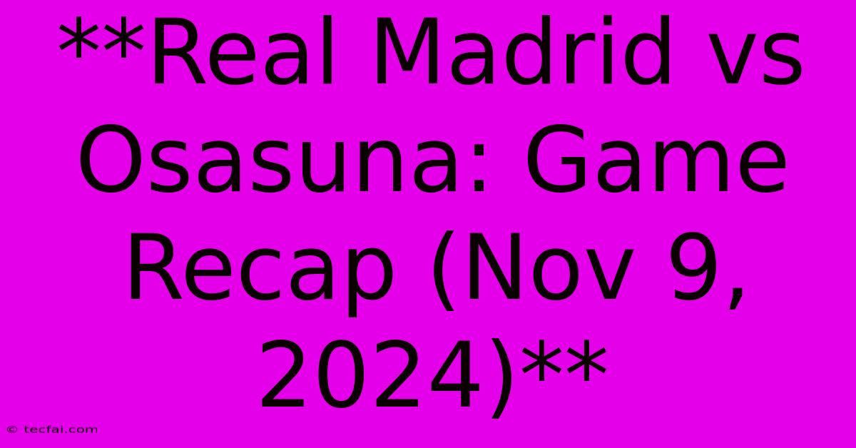 **Real Madrid Vs Osasuna: Game Recap (Nov 9, 2024)**