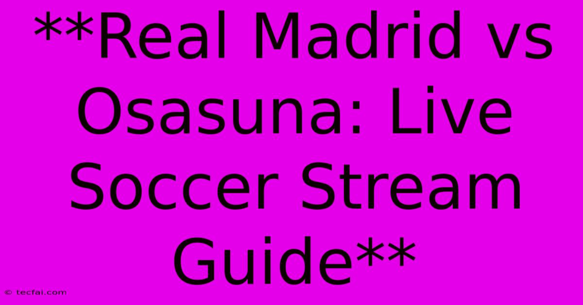 **Real Madrid Vs Osasuna: Live Soccer Stream Guide**