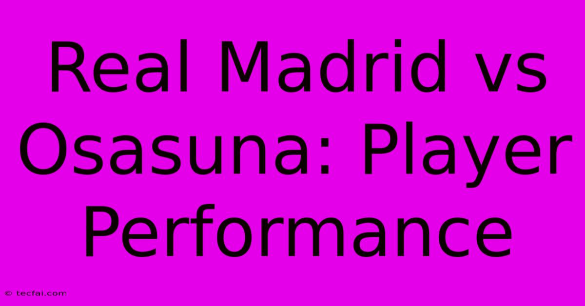 Real Madrid Vs Osasuna: Player Performance