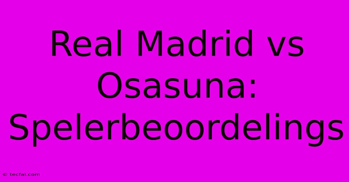 Real Madrid Vs Osasuna: Spelerbeoordelings