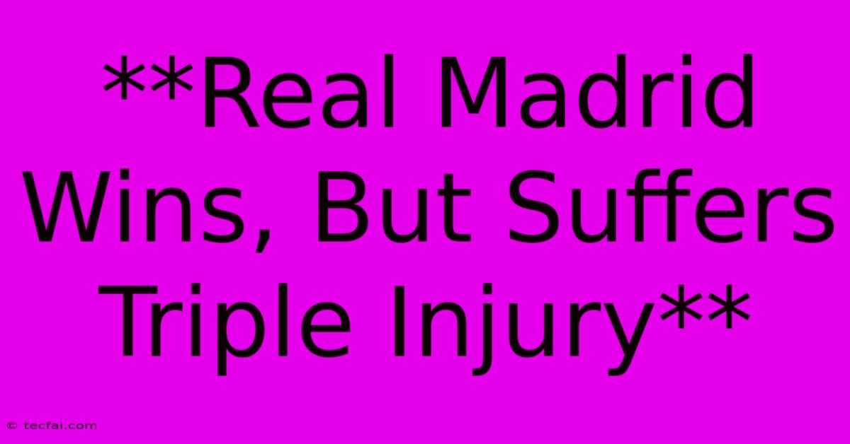 **Real Madrid Wins, But Suffers Triple Injury**