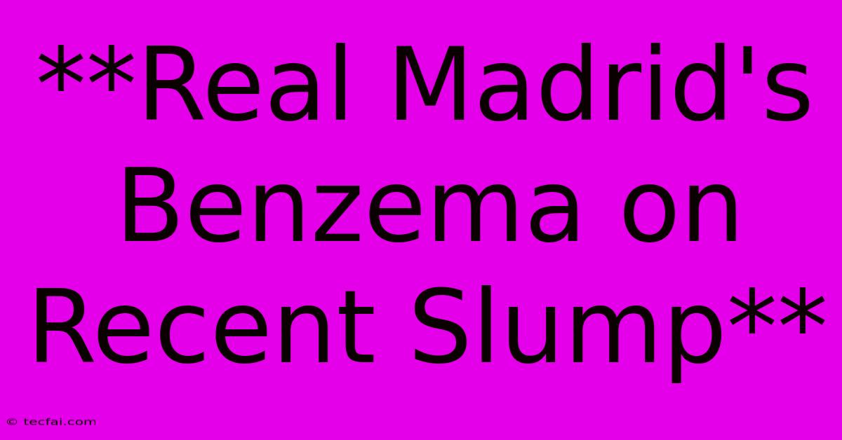 **Real Madrid's Benzema On Recent Slump**