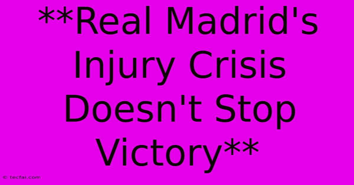 **Real Madrid's Injury Crisis Doesn't Stop Victory**