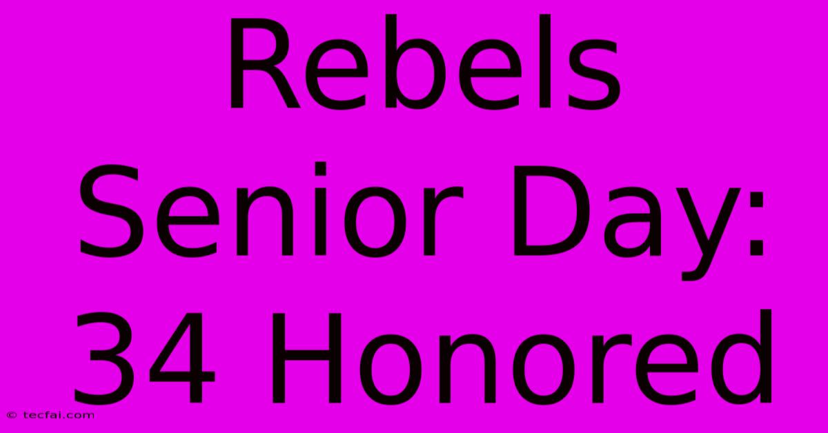 Rebels Senior Day: 34 Honored