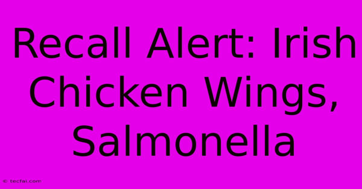 Recall Alert: Irish Chicken Wings, Salmonella