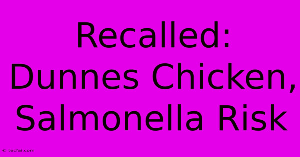 Recalled: Dunnes Chicken, Salmonella Risk