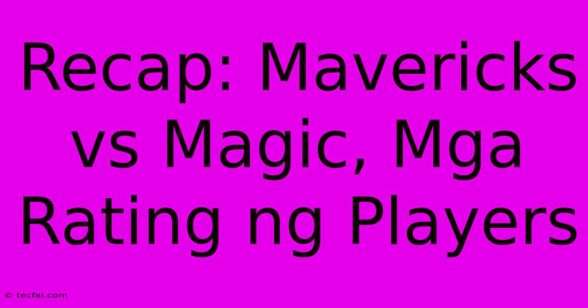 Recap: Mavericks Vs Magic, Mga Rating Ng Players