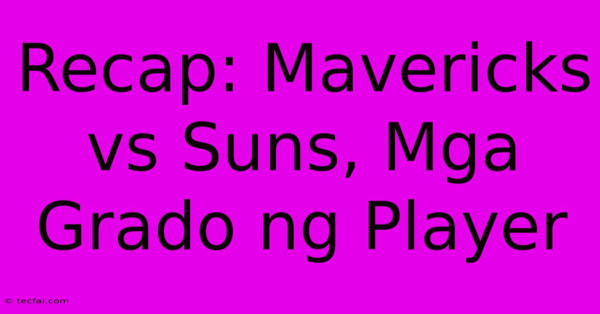 Recap: Mavericks Vs Suns, Mga Grado Ng Player