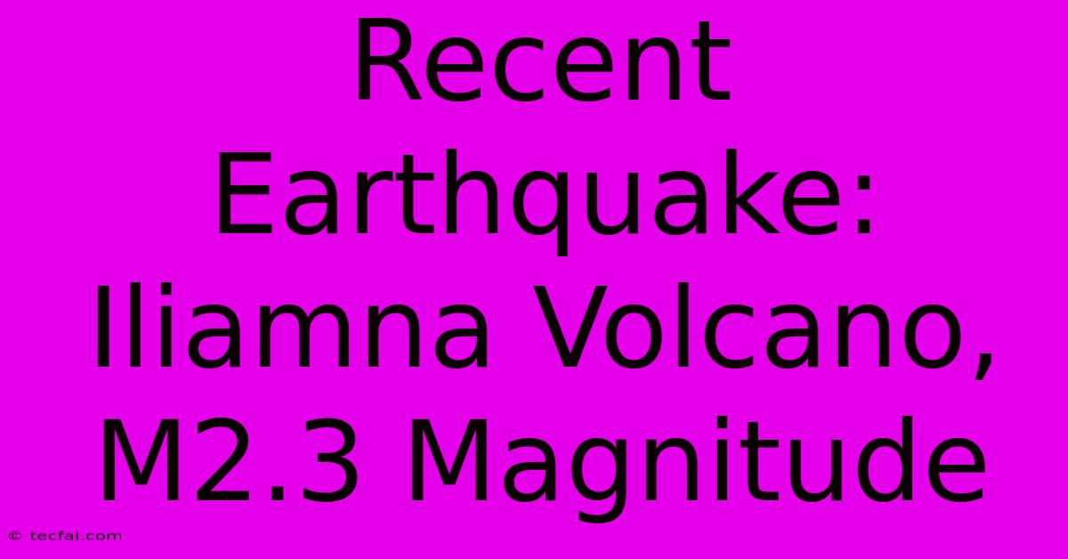 Recent Earthquake: Iliamna Volcano, M2.3 Magnitude