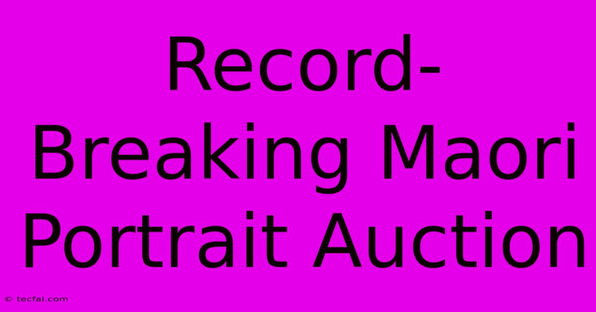 Record-Breaking Maori Portrait Auction