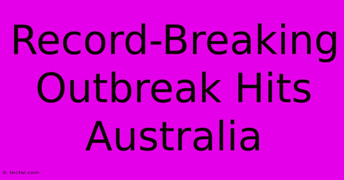 Record-Breaking Outbreak Hits Australia