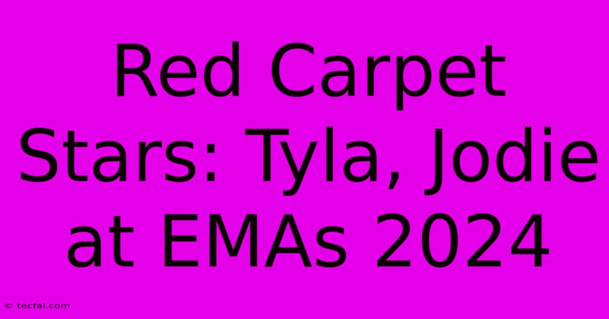 Red Carpet Stars: Tyla, Jodie At EMAs 2024