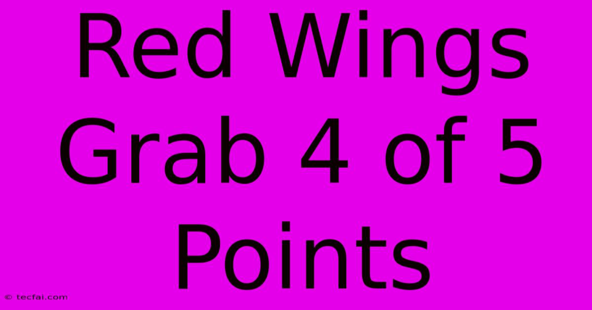 Red Wings Grab 4 Of 5 Points