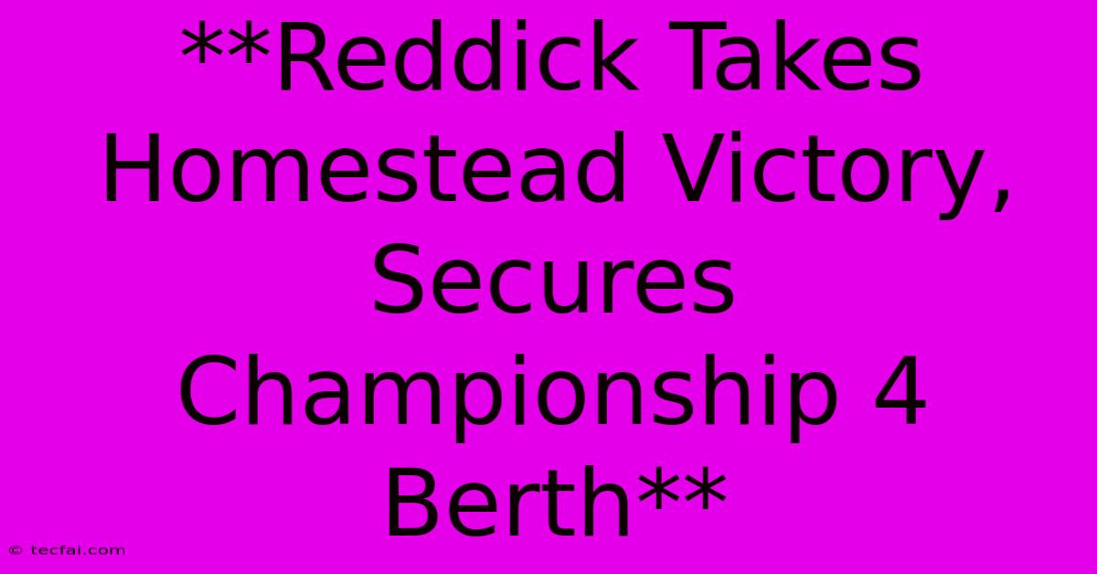 **Reddick Takes Homestead Victory, Secures Championship 4 Berth**