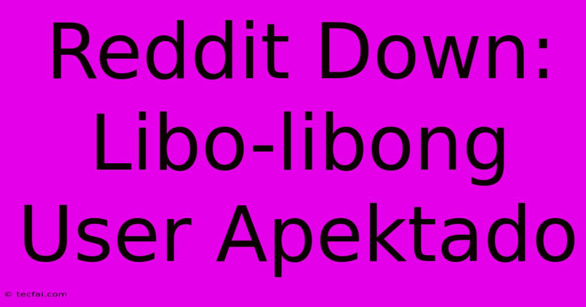 Reddit Down: Libo-libong User Apektado