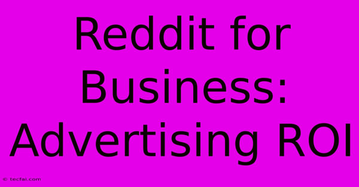 Reddit For Business: Advertising ROI