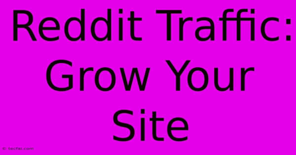 Reddit Traffic: Grow Your Site