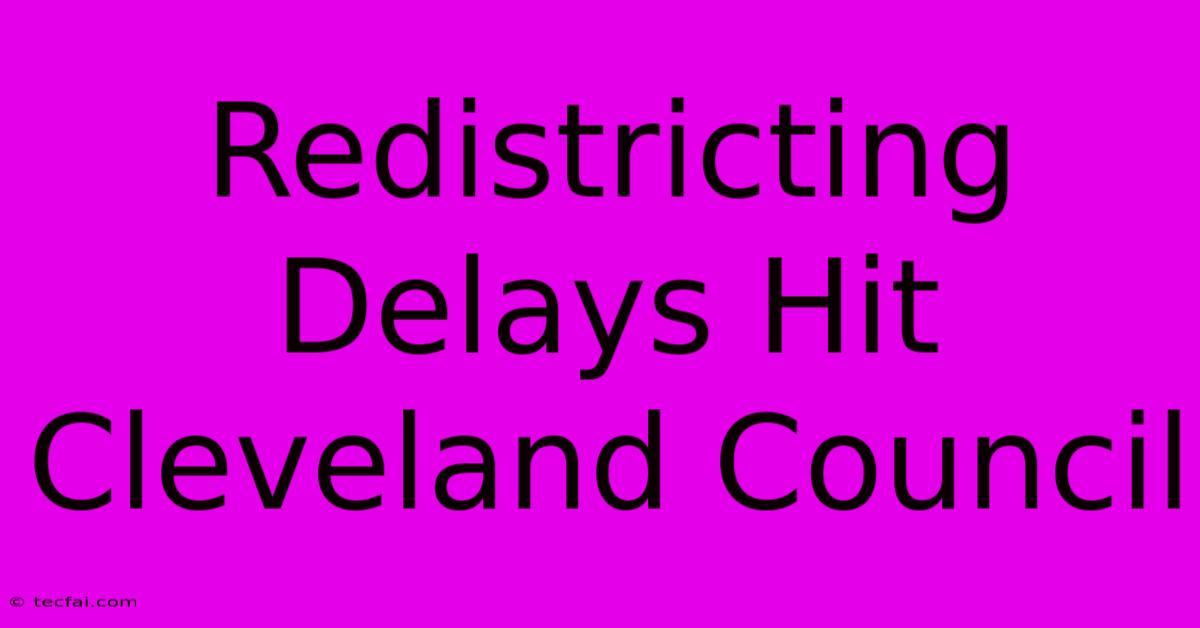 Redistricting Delays Hit Cleveland Council