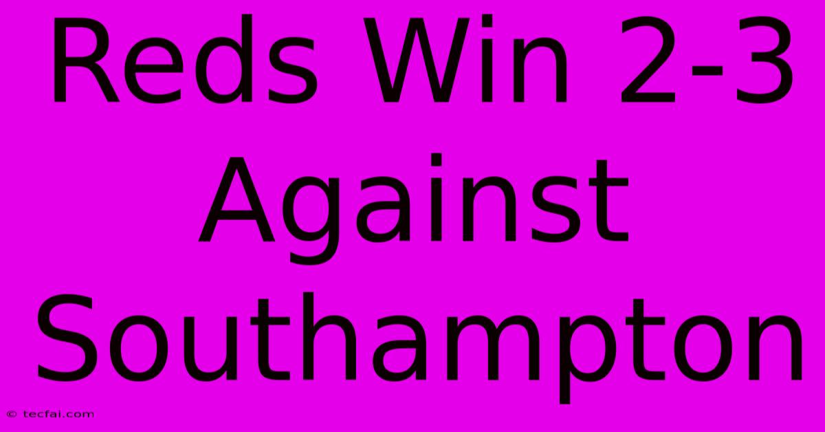 Reds Win 2-3 Against Southampton